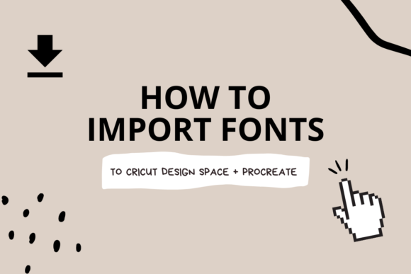 How to Import Fonts to Procreate + Cricut Design Space